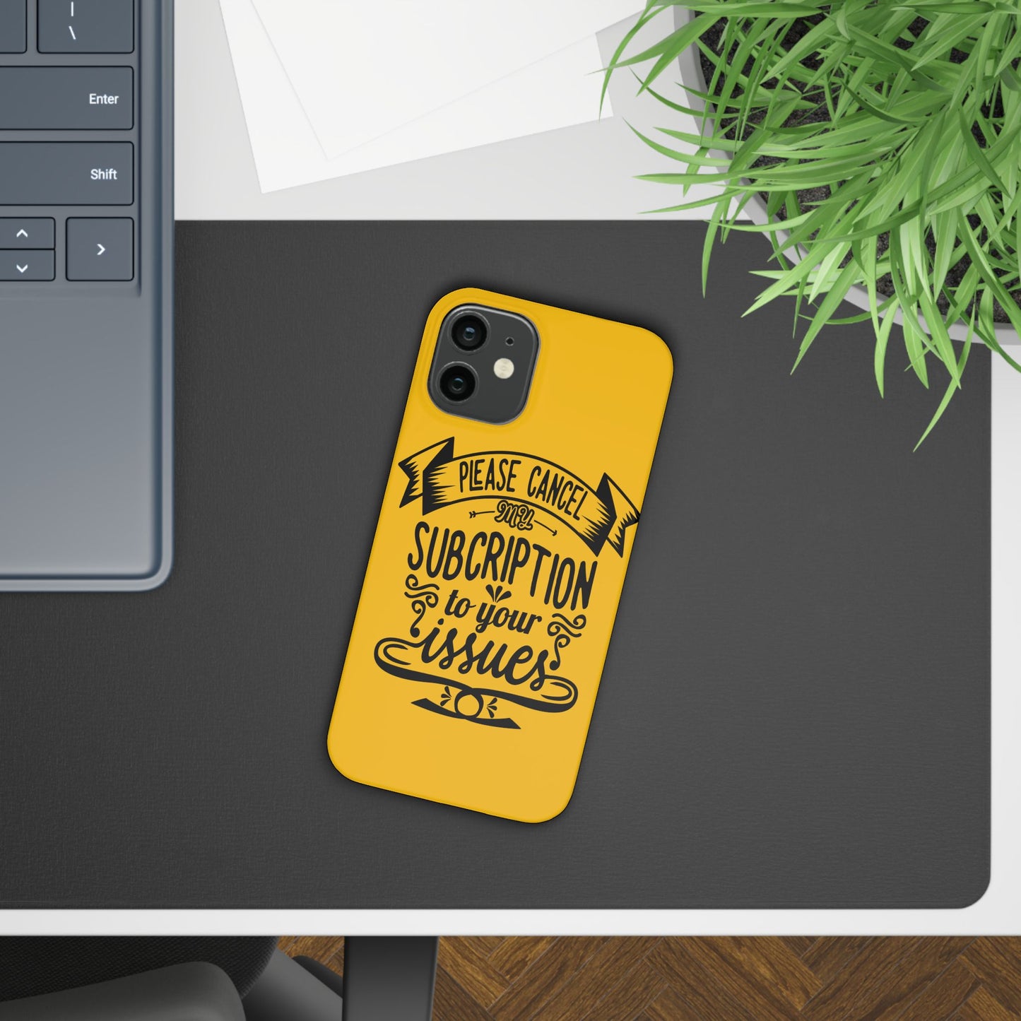 Please Cancel My Subscription To Your Issues SmileandLaughTees Slim Phone Case