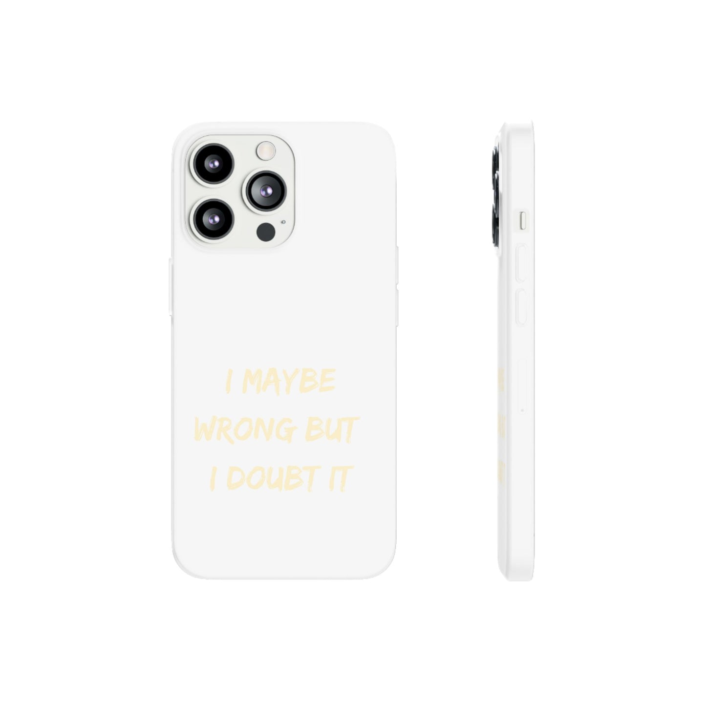 I Maybe Wrong But I Doubt It SmileandLaughTees Phone Case