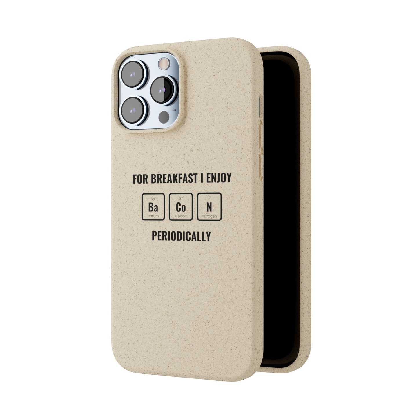 For Breakfast I Enjoy Ba Co N Periodically Smileandlaughtees Biodegradable Phone Case