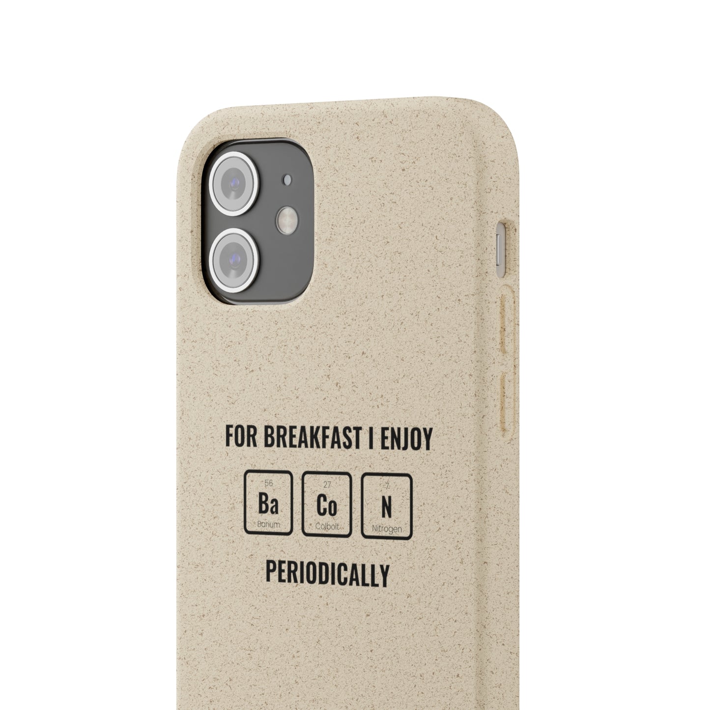 For Breakfast I Enjoy Ba Co N Periodically Smileandlaughtees Biodegradable Phone Case