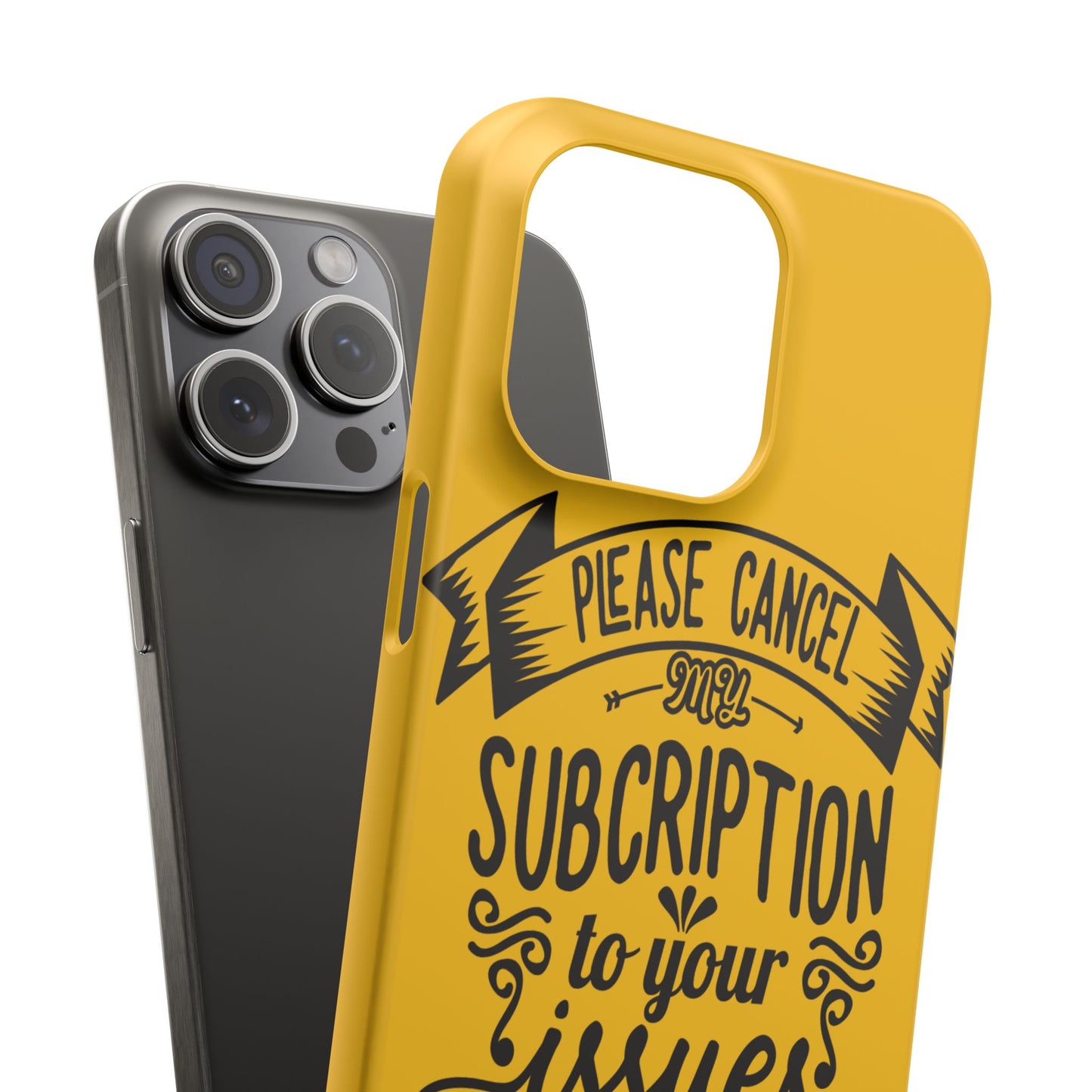 Please Cancel My Subscription To Your Issues SmileandLaughTees Slim Phone Case