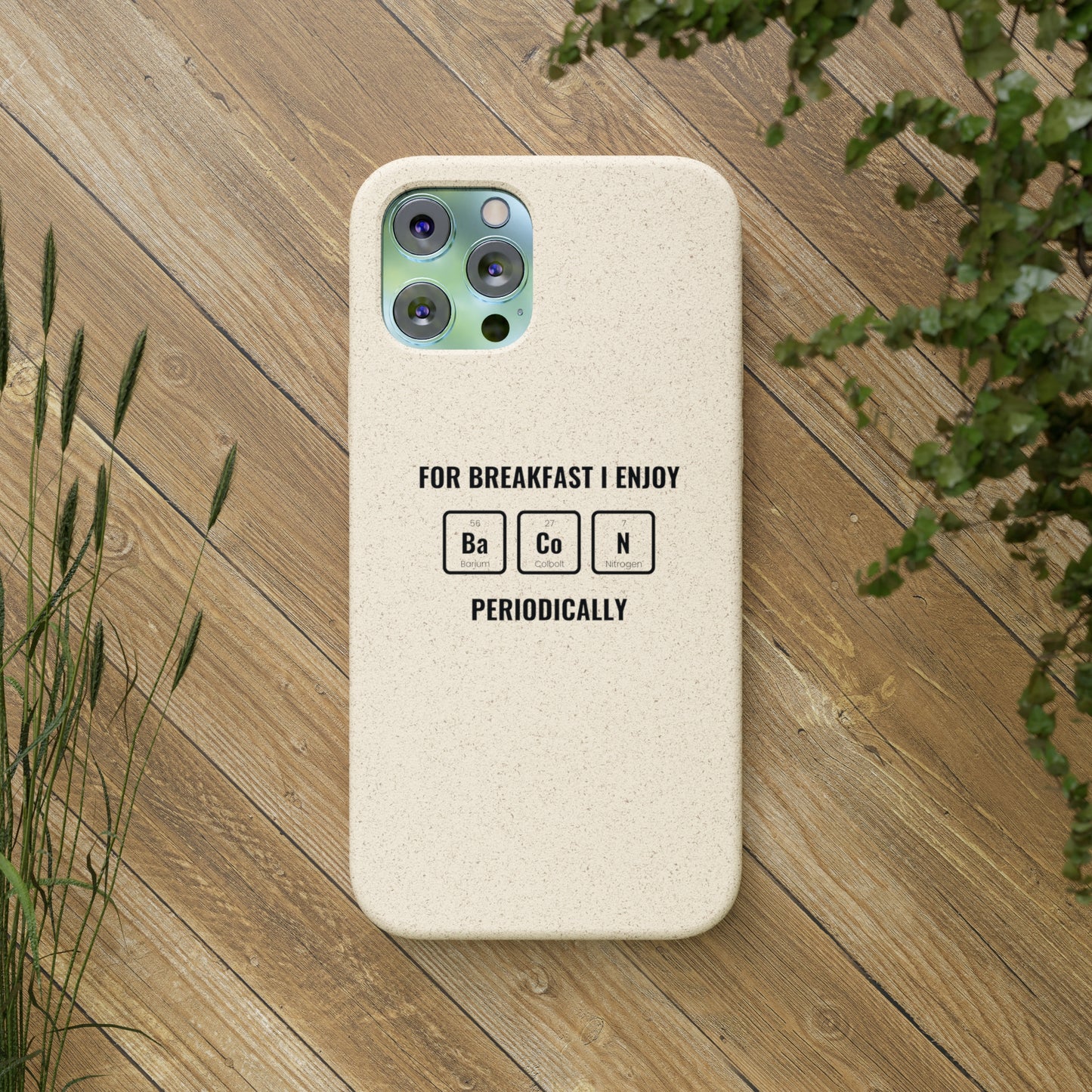 For Breakfast I Enjoy Ba Co N Periodically Smileandlaughtees Biodegradable Phone Case