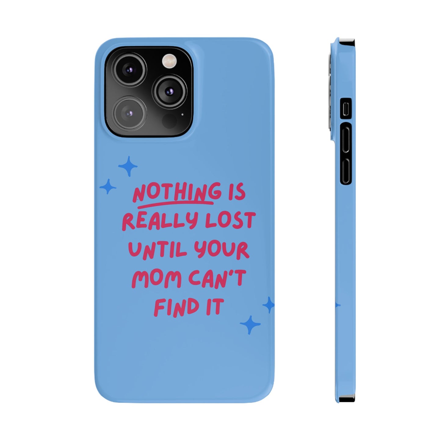 Nothing is Really Lost Until Your Mom Cant Find It SmileandLaughTees Slim Phone Case