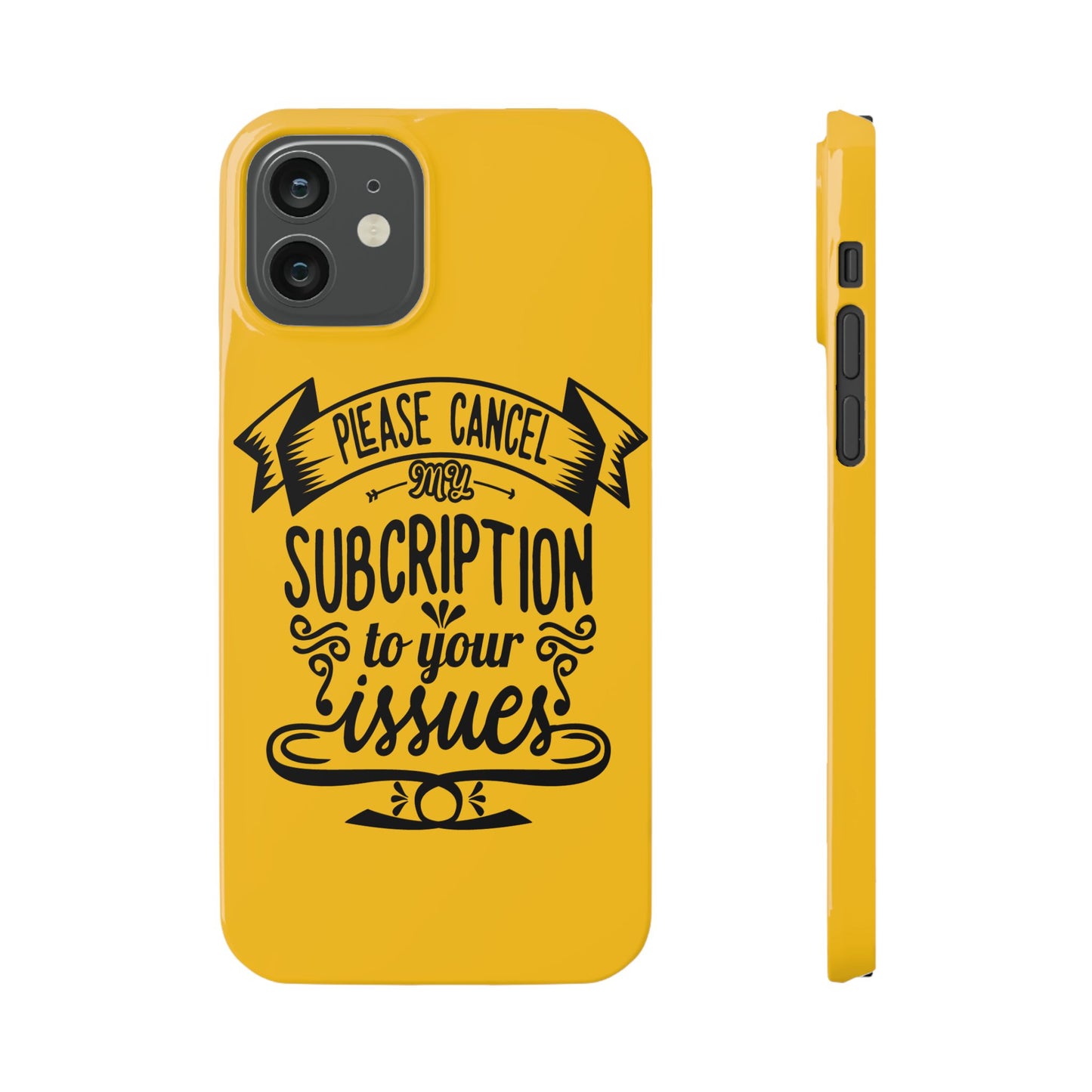 Please Cancel My Subscription To Your Issues SmileandLaughTees Slim Phone Case