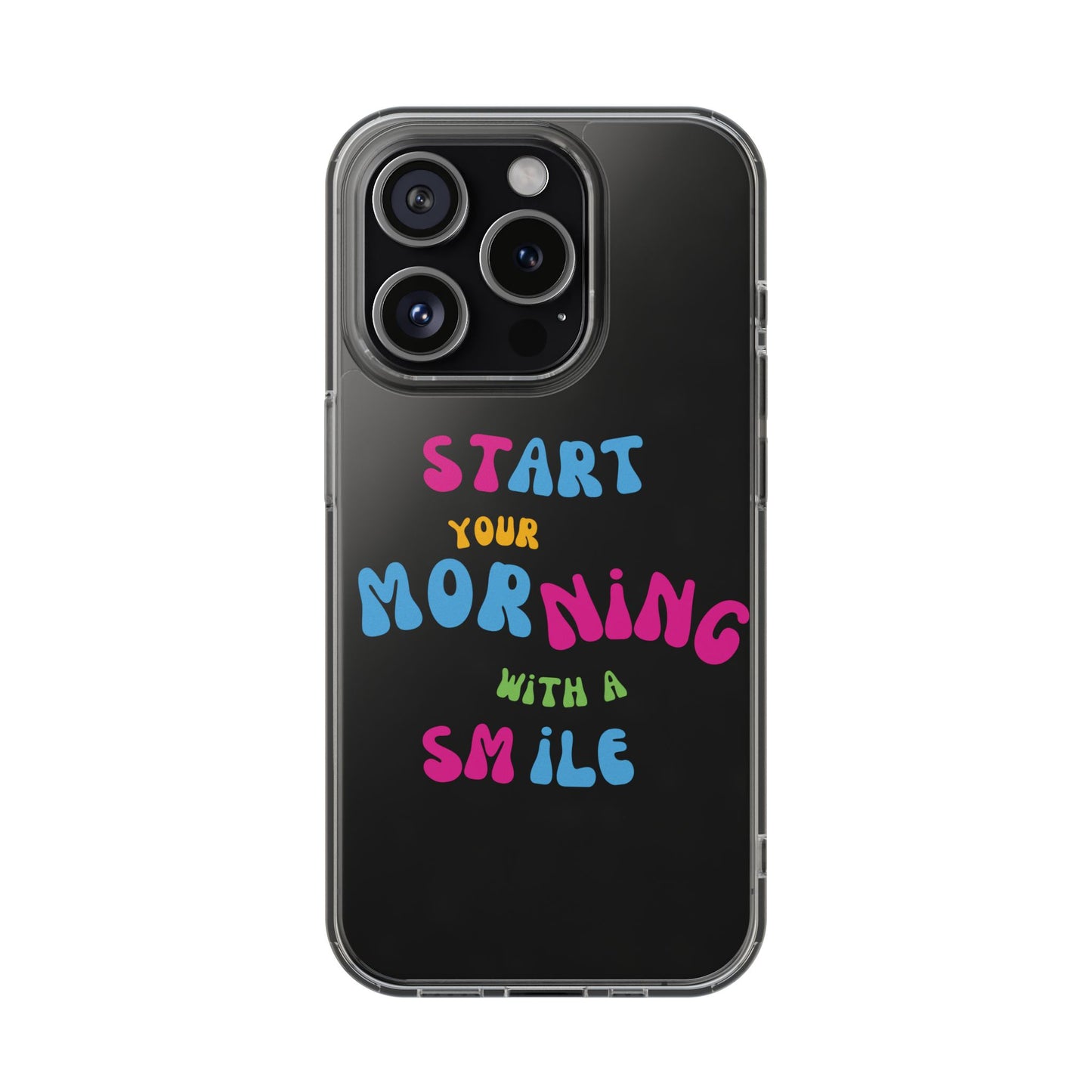 Start Your Morning With A Smile SmileandLaughTees Clear Phone Case