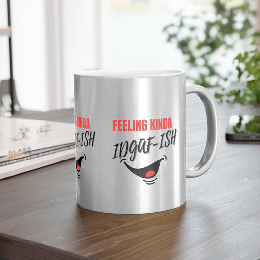 Feeling Kinda IDGAF-ish SmileandLaughTees Metallic Mug (Silver\Gold)