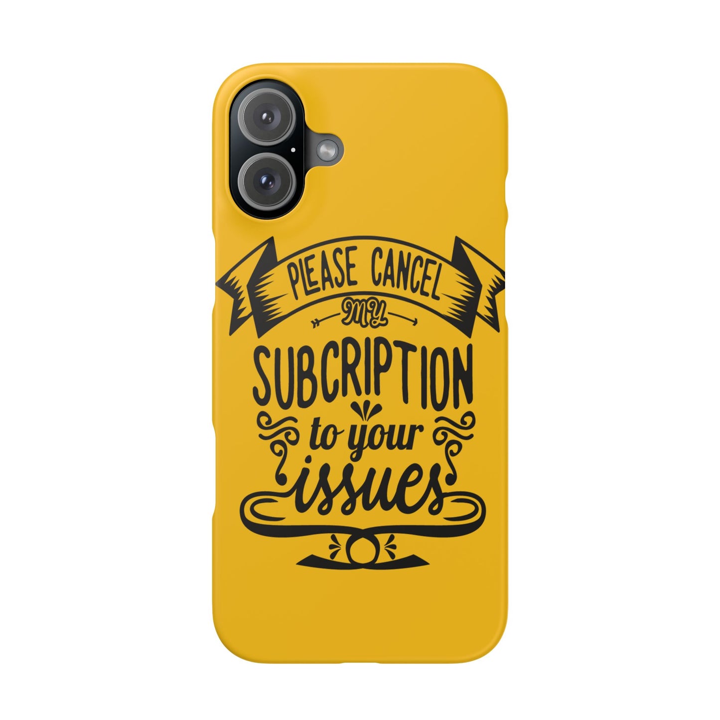 Please Cancel My Subscription To Your Issues SmileandLaughTees Slim Phone Case