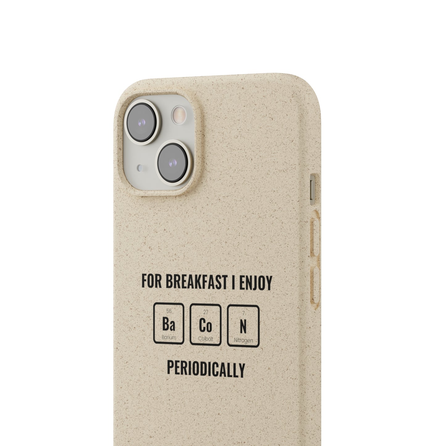 For Breakfast I Enjoy Ba Co N Periodically Smileandlaughtees Biodegradable Phone Case