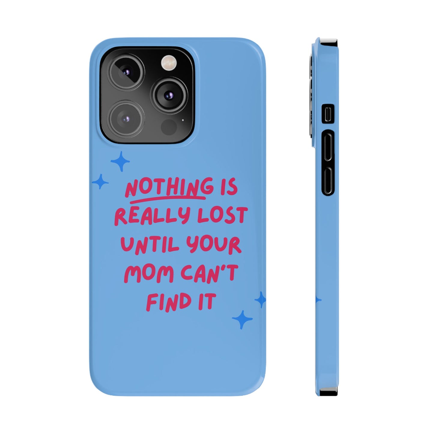 Nothing is Really Lost Until Your Mom Cant Find It SmileandLaughTees Slim Phone Case