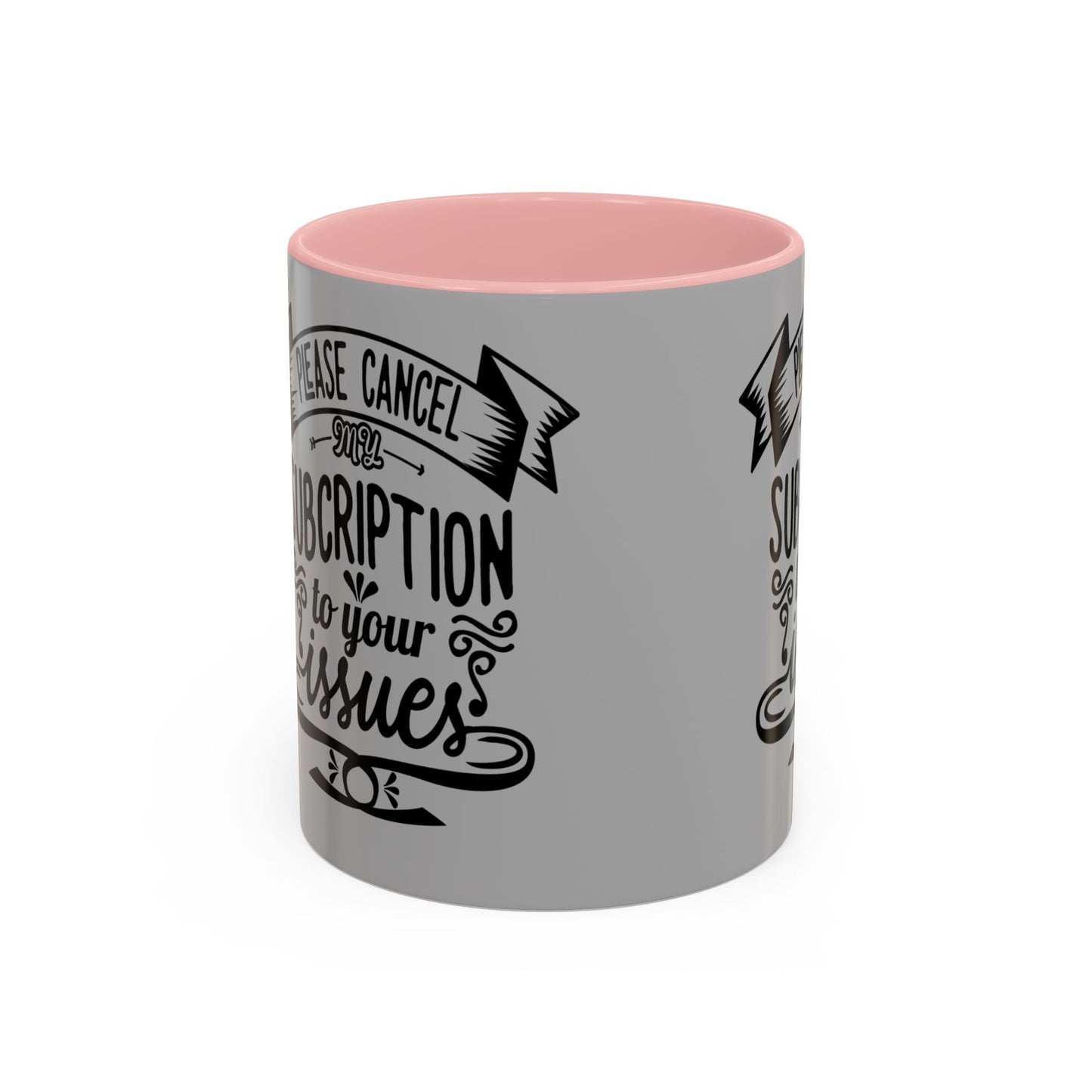 Please Cancel My Subscription To Your Issues SmileandLaughTees Accent Coffee Mug (11, 15oz)