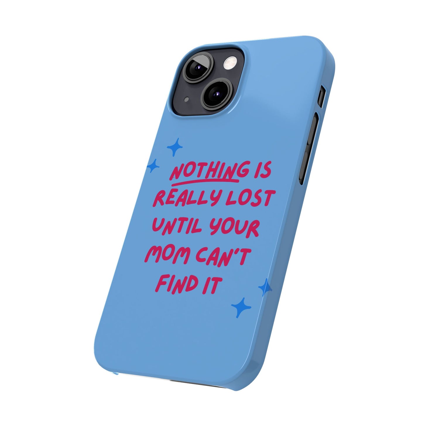 Nothing is Really Lost Until Your Mom Cant Find It SmileandLaughTees Slim Phone Case