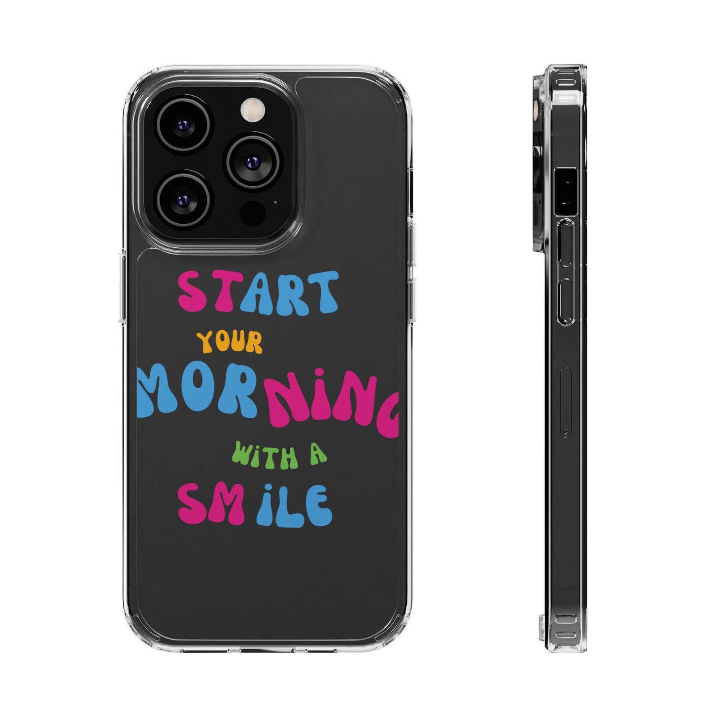 Start Your Morning With A Smile SmileandLaughTees Clear Phone Case