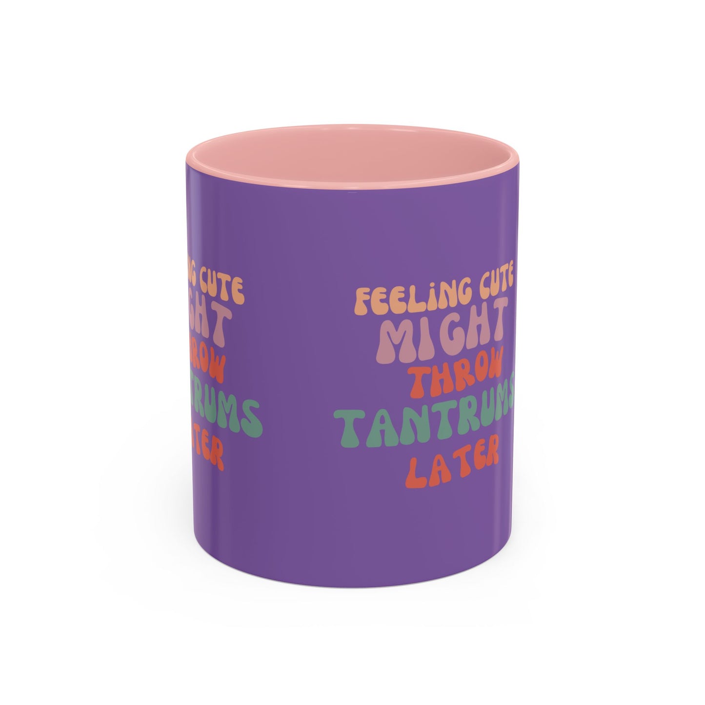 Feeling Cute Might Throw Tantrums Later SmileandLaughTees Accent Coffee Mug (11, 15oz)