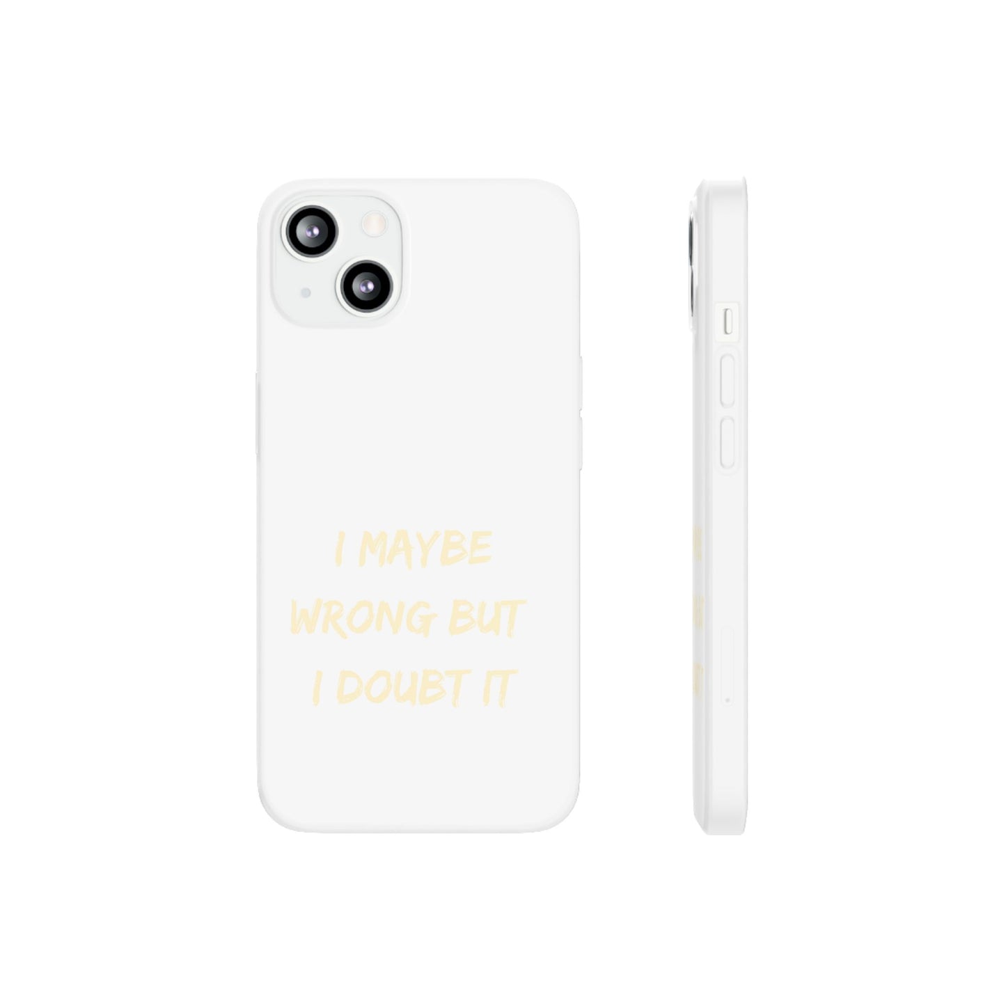 I Maybe Wrong But I Doubt It SmileandLaughTees Phone Case