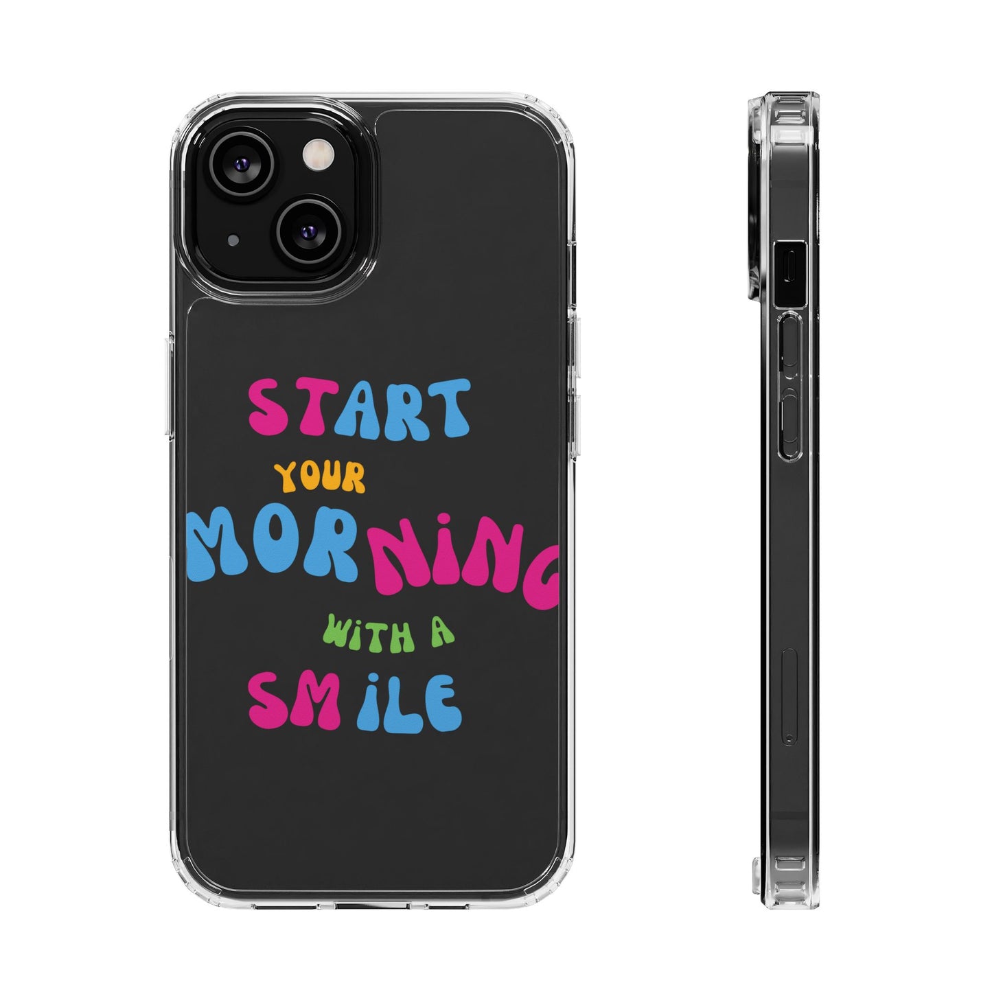 Start Your Morning With A Smile SmileandLaughTees Clear Phone Case