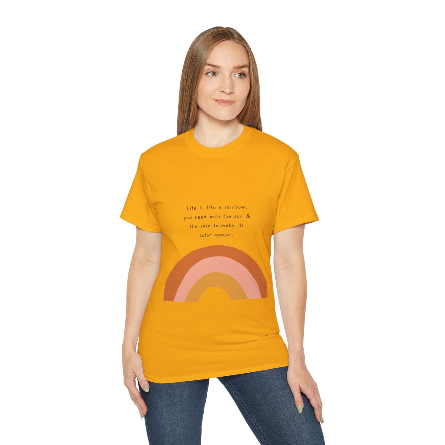 Life Is Like A Rainbow, You Need Both Rain And Sun To Make Its Color Appear  SmileandLaughTees Unisex Ultra Cotton T-Shirt