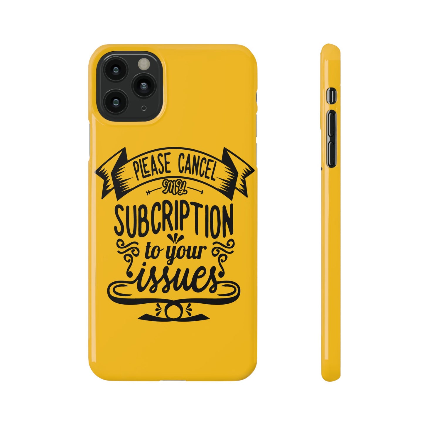 Please Cancel My Subscription To Your Issues SmileandLaughTees Slim Phone Case