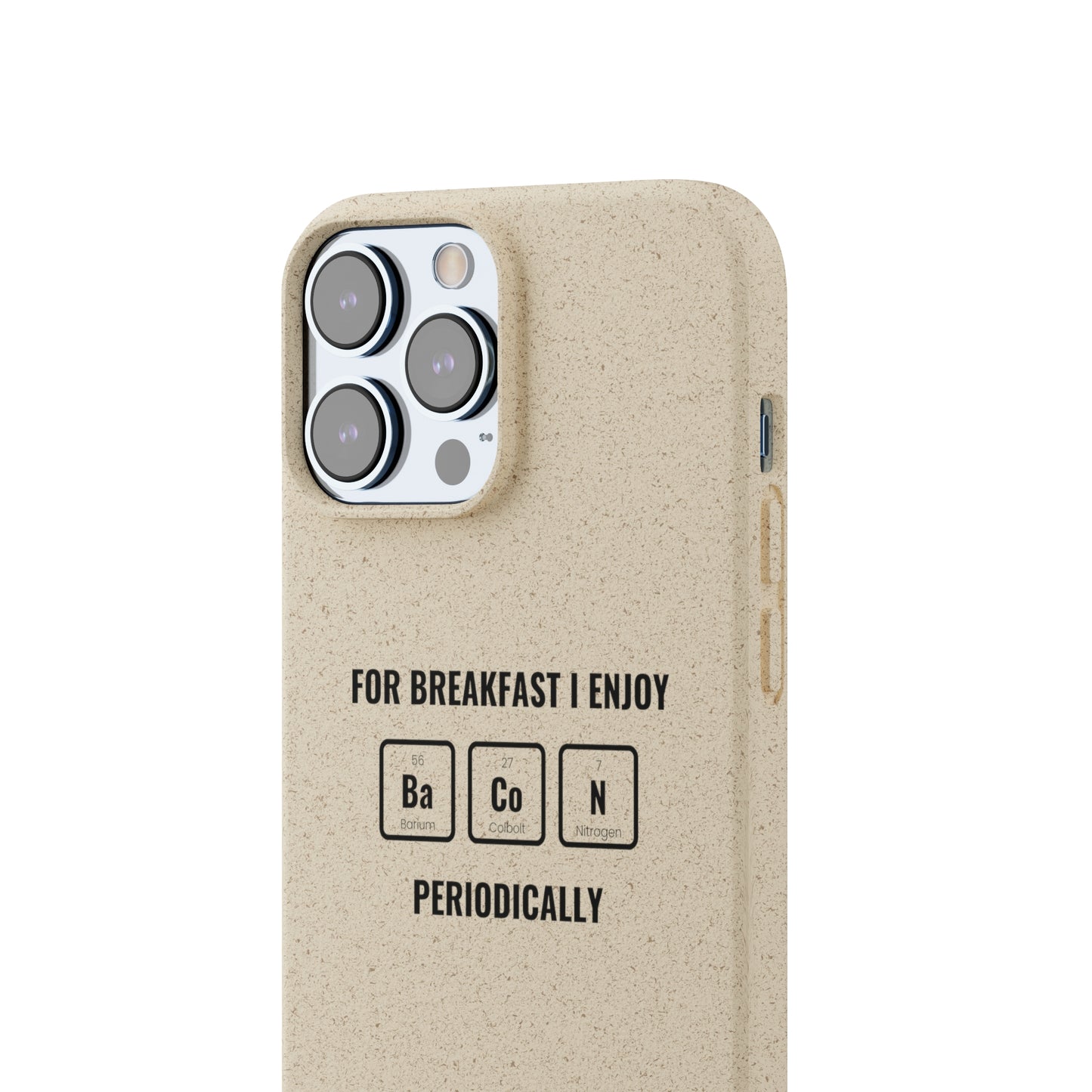 For Breakfast I Enjoy Ba Co N Periodically Smileandlaughtees Biodegradable Phone Case